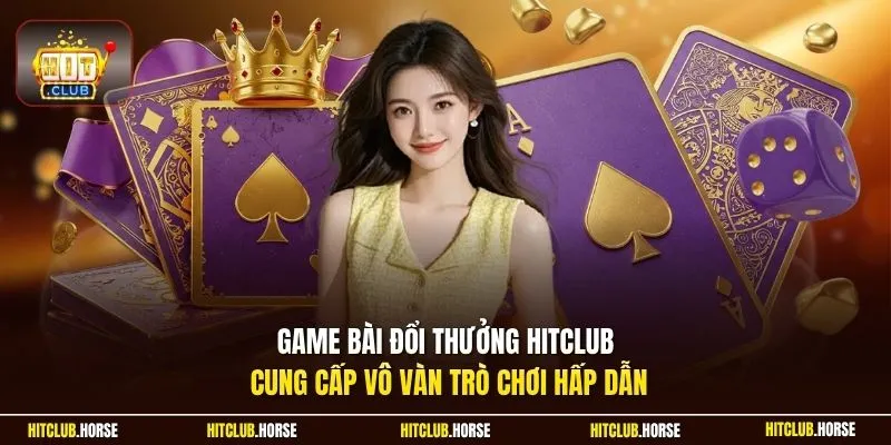 Game bài đổi thưởng Hitclub cung cấp vô vàn trò chơi hấp dẫn